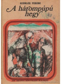 Szemlér Ferenc - A hárompúpú hegy Szemlér Ferenc - A hárompúpú hegy, Bukarest 1978 antikvár könyv