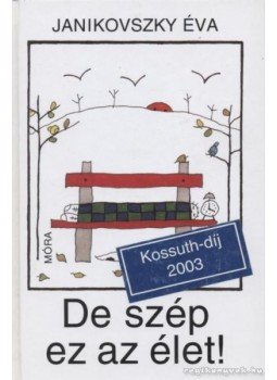 Janikovszky Éva - De szép ez az élet! Janikovszky Éva - De szép ez az élet!, Budapest 2012 antikvár könyv