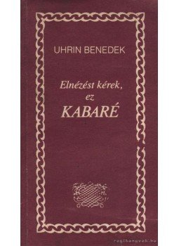 Uhrin Benedek - Elnézést kérek, ez kabaré Uhrin Benedek - Elnézést kérek, ez kabaré, Budapest 1987 antikvár könyv