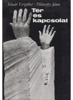 Pilinszky János, Schaár Erzsébet - Tér és kapcsolat Pilinszky János, Schaár Erzsébet - Tér és kapcsolat, Budapest 1975 antikvár könyv