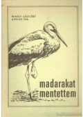 Mihály Lászlóné- Oppelcz Éva - Madarakat mentettem