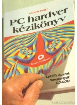 Abonyi Zsolt - PC hardver kézikönyv Abonyi Zsolt - PC hardver kézikönyv, Budapest 1998 antikvár könyv