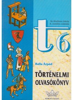 Balla Árpád - Történelmi olvasókönyv Balla Árpád - Történelmi olvasókönyv, Budapest 1998 antikvár könyv
