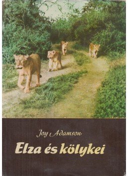Joy Adamson - Elza és kölykei Joy Adamson - Elza és kölykei, Budapest 1972 antikvár könyv