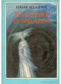 Edgar Allan Poe - Túl életen és halálon Edgar Allan Poe - Túl életen és halálon, Budapest 1989 antikvár könyv