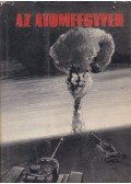 Erdős József,Ordasi István,Sztanyik László - Az atomfegyver felépítése, pusztító hatása és az ellene való védekezés