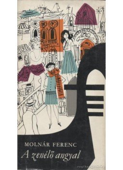 Molnár Ferenc - A zenélő angyal Molnár Ferenc - A zenélő angyal, Budapest 1970 antikvár könyv