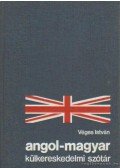 Véges István - Angol-magyar külkereskedelmi szótár