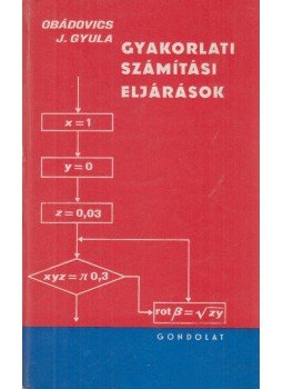 Obádovics J. Gyula - Gyakorlati számítási eljárások Obádovics J. Gyula - Gyakorlati számítási eljárások, Budapest 1972 antikvár könyv
