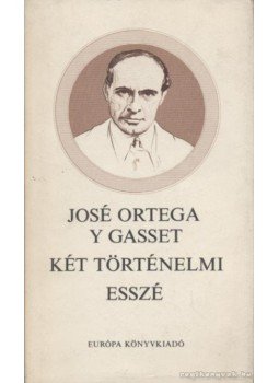 Ortega y Gasset, José - Két történelmi esszé Ortega y Gasset, José - Két történelmi esszé, Budapest 1983 antikvár könyv