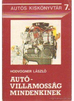 Hodvogner László, dr. - Autóvillamosság mindenkinek Hodvogner László, dr. - Autóvillamosság mindenkinek, Budapest 1987 antikvár könyv