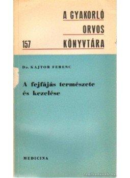 Kajtor Ferenc dr. - A fejfájás természete és kezelése Kajtor Ferenc dr. - A fejfájás természete és kezelése, Budapest 1968 antikvár könyv
