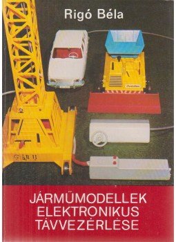 Rigó Béla - Járműmodellek elektronikus távvezérlése Rigó Béla - Járműmodellek elektronikus távvezérlése, Budapest 1979 antikvár könyv