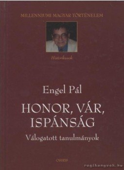 Engel Pál - Honor, vár, ispánság Engel Pál - Honor, vár, ispánság, Budapest 2003 antikvár könyv