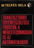 Telkes Béla dr. - Tranzisztoros egyenfeszültség erősítők a méréstechnikában és az automatikában