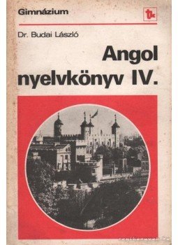 Dr. Budai László - Angol nyelvkönyv IV. Dr. Budai László - Angol nyelvkönyv IV., Budapest 1990 antikvár könyv