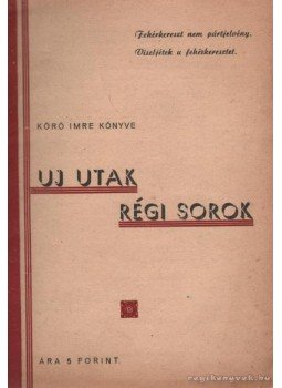 Kóró Imre - Uj utak, régi sorok Kóró Imre - Uj utak, régi sorok, Szeged 1938 antikvár könyv