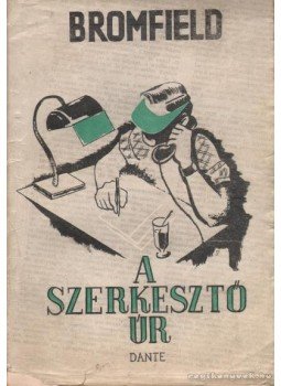 Bromfield, Louis - A szerkesztő úr Bromfield, Louis - A szerkesztő úr, Budapest 1942 antikvár könyv