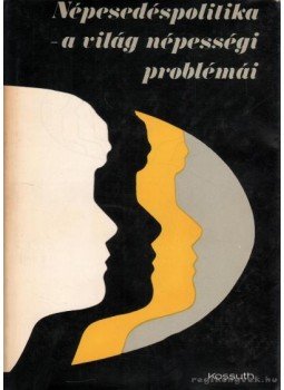 Szabady Egon dr. - Népesedéspolitika - a világ népességi problémái Szabady Egon dr. - Népesedéspolitika - a világ népességi problémái, Budapest 1974 antikvár könyv