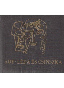 Ady Endre, Varga Katalin - Léda és Csinszka Ady Endre, Varga Katalin - Léda és Csinszka, Budapest 1966 antikvár könyv