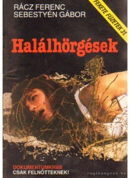 Sebestyén Gábor, Rácz Ferenc - Halálhörgések Sebestyén Gábor, Rácz Ferenc - Halálhörgések, Budapest 1992 antikvár könyv