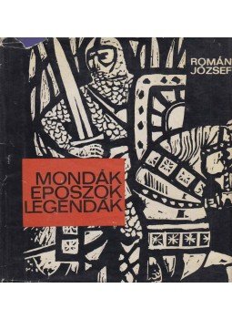 Román József - Mondák, eposzok, legendák Román József - Mondák, eposzok, legendák, Budapest 1964 antikvár könyv