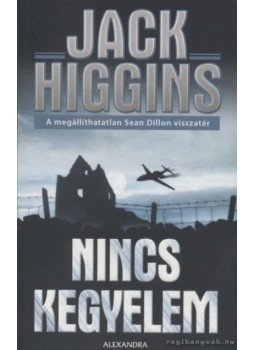 Jack Higgins - Nincs kegyelem Jack Higgins - Nincs kegyelem, Pécs 2007 antikvár könyv
