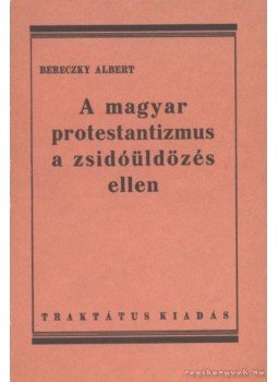 Bereczky Albert - A magyar protestantizmus a zsidóüldözés ellen (reprint) Bereczky Albert - A magyar protestantizmus a zsidóüldözés ellen (reprint), Budapest 1984 antikvár könyv
