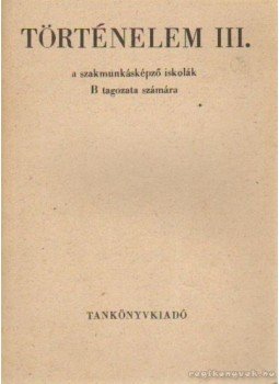Balogh Endre, Petrik János- Suba Imre - Történelem III. a szakmunkásképző iskolák B tagozata számára, Budapest 1975 antikvár könyv