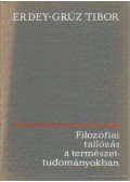Erdey-Grúz Tibor - Filozófiai tallózás a természettudományokban