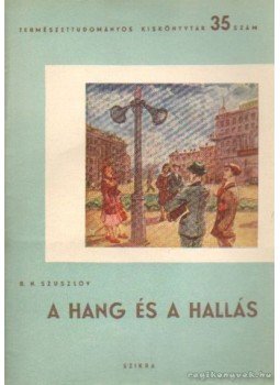 Szuszlov, B. N. - A hang és hallás Szuszlov, B. N. - A hang és hallás, Budapest 1950 antikvár könyv