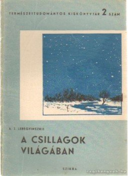 Lebegyinszkij, A. J. - A csillagok világában Lebegyinszkij, A. J. - A csillagok világában, Budapest 1949 antikvár könyv