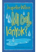 Jacqueline Wilson - Mi baj, lányok?