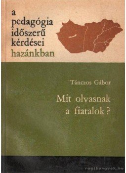 Tánczos Gábor - Mit olvasnak a fiatalok? Tánczos Gábor - Mit olvasnak a fiatalok?, Budapest 1970 antikvár könyv