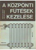Makoldi Mihály,Weller János - A központi fűtések kezelése