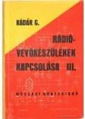 Kádár Géza - Rádióvevőkészülékek kapcsolása III. kötet