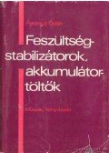 Ferenczi Ödön - Feszültségstabilizátorok, akkumulátortöltők