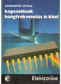 Gyurkovics Attila - Kapcsolások hangfrekvenciás IC-kkel Gyurkovics Attila - Kapcsolások hangfrekvenciás IC-kkel, Budapest 1984 antikvár könyv