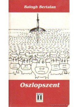 Balogh Bertalan - Oszlopszent Balogh Bertalan - Oszlopszent, Budapest 1999 antikvár könyv