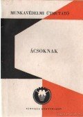 Durkó Miklós - Munkavédelmi útmutató ácsoknak