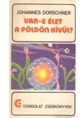 Dorschner, Johann - Van-e élet a földön kívül?