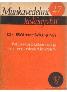 Bálint István, Murányi Mihály - Munkabiztonság és munkalélektan Bálint István, Murányi Mihály - Munkabiztonság és munkalélektan, Budapest 1969 antikvár könyv
