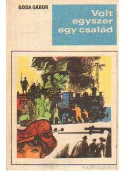 Goda Gábor - Volt egyszer egy család Goda Gábor - Volt egyszer egy család, Budapest 1969 antikvár könyv