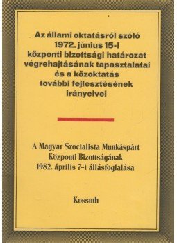  - Az állami oktatásról szóló 1972. július 15-i központi bizottsági határozat végrehajtásának tapasztalatai és a közoktatás további fejlesztésének irányelvei, Budapest 1982 antikvár könyv