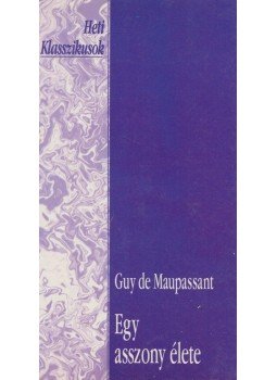 Guy de Maupassant - Egy asszony élete Guy de Maupassant - Egy asszony élete, Budapest 1993 antikvár könyv