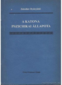 Rydzynsky, Zdzislaw - A katona pszichikai állapota Rydzynsky, Zdzislaw - A katona pszichikai állapota, Budapest 1976 antikvár könyv