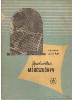 Faluba Zoltán - Gyakorlati méhészkönyv Faluba Zoltán - Gyakorlati méhészkönyv, Budapest 1959 antikvár könyv