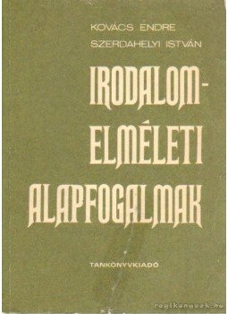 Kovács Endre, Szerdahelyi István - Irodalomelméleti alapfogalmak Kovács Endre, Szerdahelyi István - Irodalomelméleti alapfogalmak, Budapest 1977 antikvár könyv