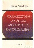 Luca Márta - Foglalkoztatás az állammonopolista kapitalizmusban
