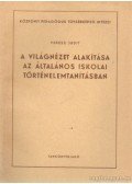Veress Judit - A világnézet alakítása az általános iskolai történelemtanításban